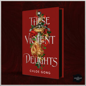 These Violent Delights by Chloe Gong (Special Edition Hardcover) - 9781399741354