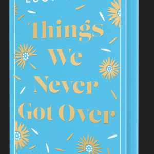 Things We Never Got Over by Lucy Score (Special Edition Hardcover) - 9781399751445