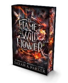 To Flame a Wild Flower by Sarah A. Parker (Special Edition Hardcover) - 9780008812447